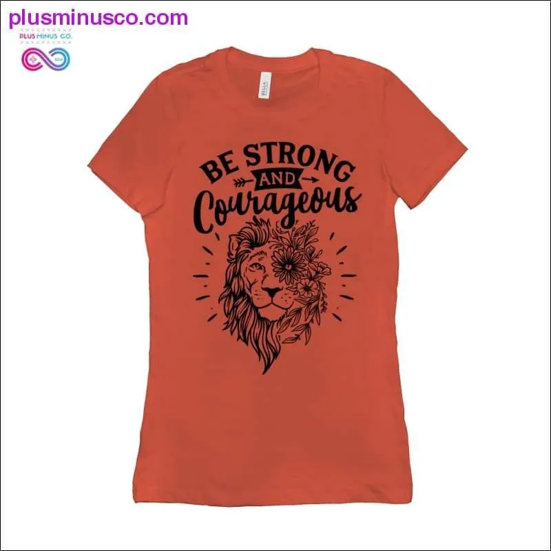 Be Strong and Courageous T-Shirts