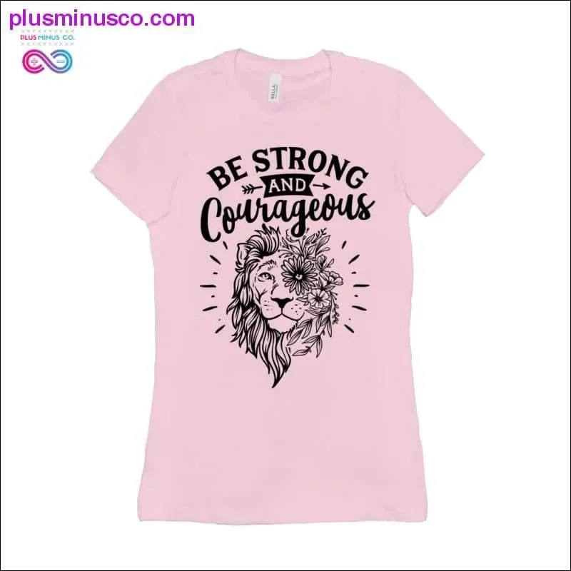 Be Strong and Courageous T-Shirts