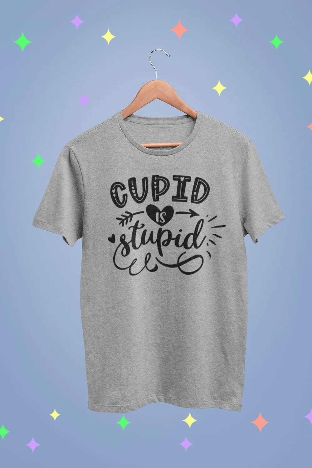 Cupid is stupid shirt or mug | go somewhere else cupid | now of cupid's foolishness